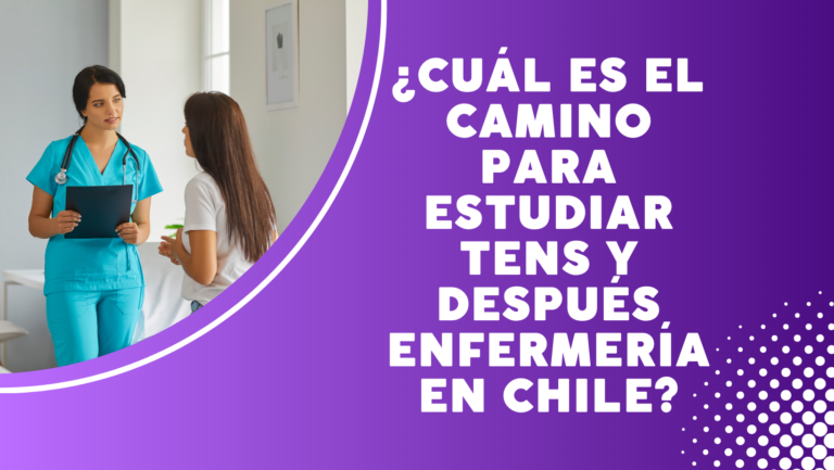 Cómo estudiar TENS y luego continuar con Enfermería en Chile